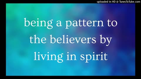being a pattern to the believers by living in spirit