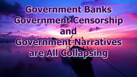Government Banks Government Censorship and Government Narratives are All Collapsing