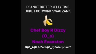 🍌 Chef Boy R Dizzy Noah Evanston (O_o) Peanut Butter Jelly Time (Juke, FootWork, Swag, Zank) 🍌