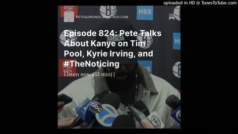 Episode 824: Pete Talks About Kanye on Tim Pool, Kyrie Irving, and #TheNoticing