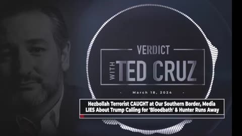 Ted Cruz: Hezbollah Terrorist Caught at Southern Border, Admits He's Intent on Bombing NYC