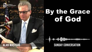 “By the Grace of God” | Sunday Conversation 11/20/2022