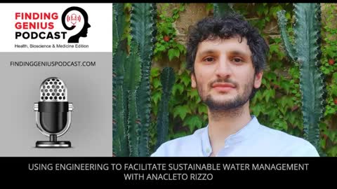 Using Engineering To Facilitate Sustainable Water Management With Anacleto Rizzo