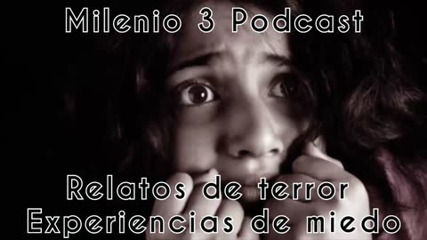 Relatos de terror - Experiencias de miedo - Milenio 3 Podcast