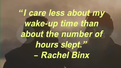 “I care less about my wake-up time than about the number of hours slept.” – Rachel Binx