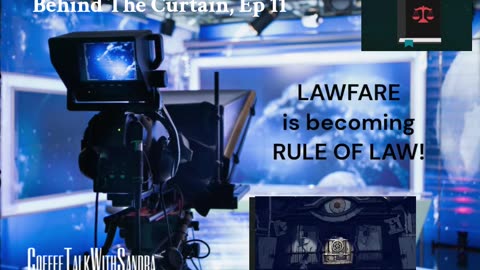 LAWFARE is becoming RULE OF LAW! | Behind The Curtain, Ep 11 | Sandra & George 9:00 pm EST