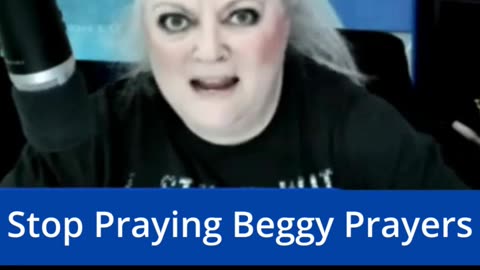 Stop Praying Beggy Prayers