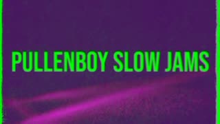 Pullenboy Slow Jams