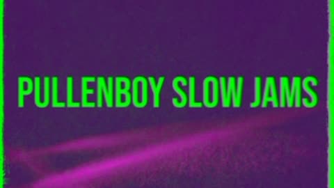 Pullenboy Slow Jams