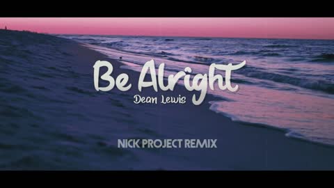 Dean Lewis - Be Alright (Remix)