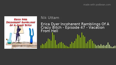 Erica Dyer Incoherent Ramblings Of A Crazy Bitch - Episode 47 - Vacation From Hell -