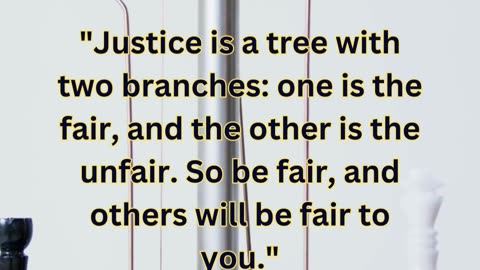 Justice "Justice is a tree with two branches: one is the fair..