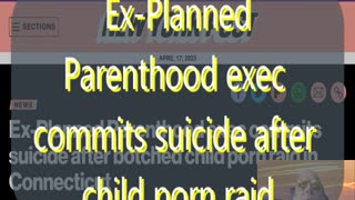 Ep 143 Ex-Planned Parenthood exec commits suicide after botched child porn raid & more