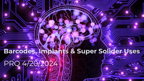 Barcodes, Implants, and Super Solider Uses - 4/20/2024