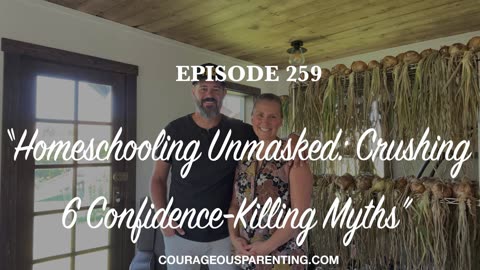 Episode - 259 “Homeschooling Unmasked: Crushing 6 Confidence-Killing Myths”