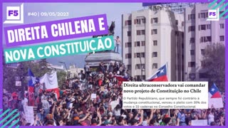 Programa F5 #40 | DIREITA CHILENA E A NOVA CONSTITUIÇÃO | 09/05/2023