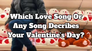 Which Love Song Or Any Song Describes Your Valentine’s Day?