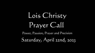 Lois Christy Prayer Group conference call for Saturday, April 22nd, 2023