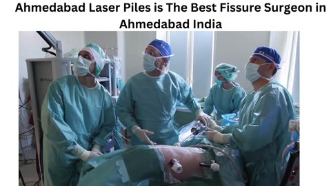 Ahmedabad Laser Piles is The Best Fissure Surgeon in Ahmedabad India