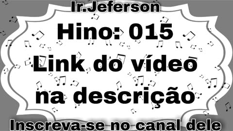 Hino: 015 - Hinário N°5 - Ir.Jeferson