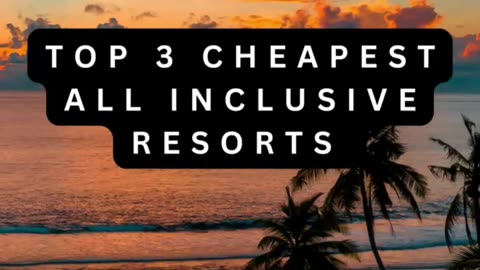 TOP 3 CHEAPEST ALL INCLUSIVE RESORTS *2023*