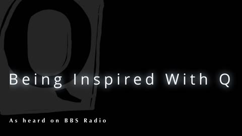 Being Inspired With Q (as heard on BBS Radio)