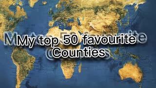 My top 50 favourite countries