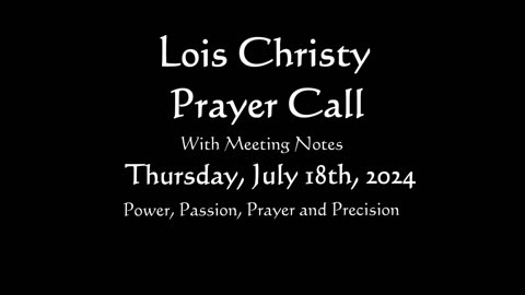 Lois Christy Prayer Group conference call for Thursday, July 18th, 2024