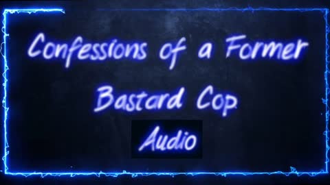 Confessions of a Former Bastard Cop- Audio Essay