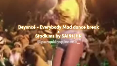 Beyoncé Everybody Mad dance break x Stadiums by SAINt JHN