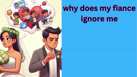 why does my fiance ignore me