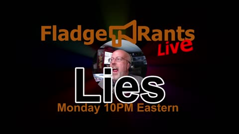 Fladge Rants Live #17 Lies