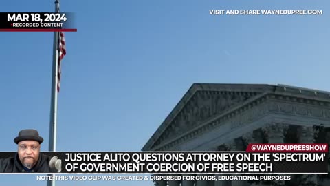 Justice Alito Questions Attorney On The 'Spectrum' Of Government Coercion Of Free Speech