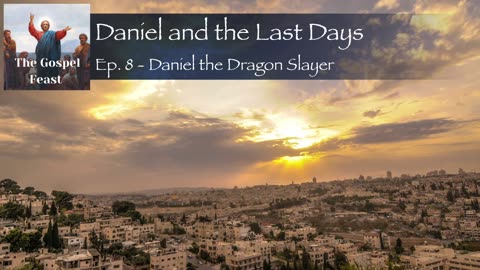 Ep. 8 - Daniel the Dragon Slayer