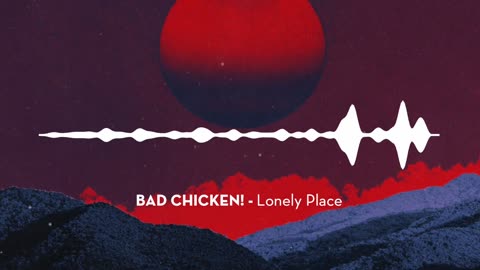 BAD CHICKEN! - Lonely Place