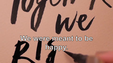 We were all meant to be together. We were meant to be happy.