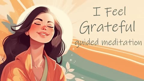 I Choose to Feel Grateful, 10 Minute Guided Meditation