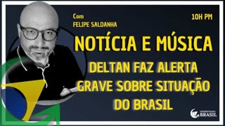 DELTAN FAZ ALERTA GRAVE SOBRE O BRASIL - By Saldanha - Endireitando Brasil