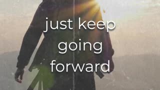 Just keep going forward!