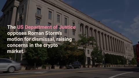 DOJ Opposes Dismissal of Tornado Cash Case, Worrying Crypto Traders