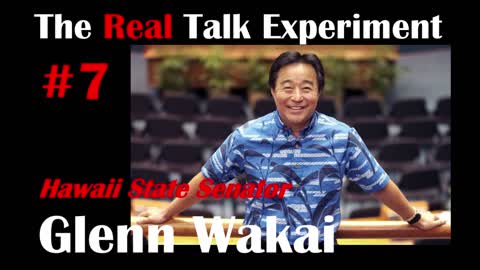 #7 Senator Glenn Wakai | The Real Talk Experiment