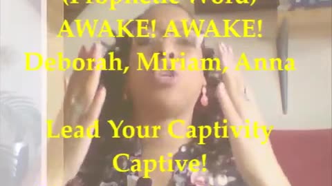 (Prophetic Word)AWAKE! Deborah, Miriam, Anna -Lead Your Captivity