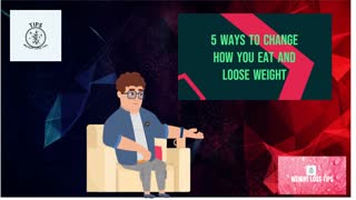 5 Ways To Change How You Eat And Loose Weight 2022now video