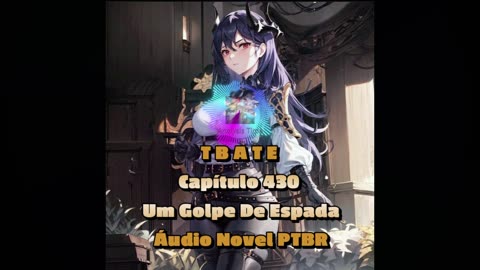 T B A T E - Capítulo 430 - Um Golpe De Espada - Áudio Novel PTBR