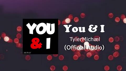TylerMichael - You & I (Official Audio)