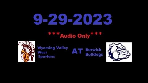 9-29-2023 - ***AUDIO ONLY*** - Wyoming Valley West Spartans At Berwick Bulldogs