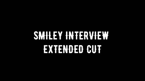 Smiley Interview Extended Cut