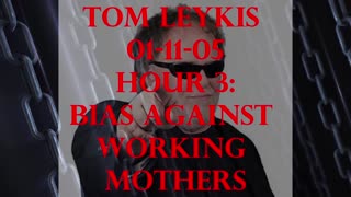 [Tom Leykis] Bias Against Working Mothers Hr.3 01-11-05