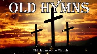 Old Hymns of the Church Hymns, Beautiful , Relaxing