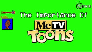 Tv Talk: The Importance Of MeTv Toons